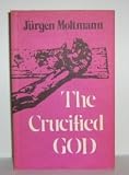 The crucified God : the Cross of Christ as the foundation and criticism of Christian theology