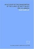 An Account of the emancipation of the slaves of Unity Valley pen, in Jamaica