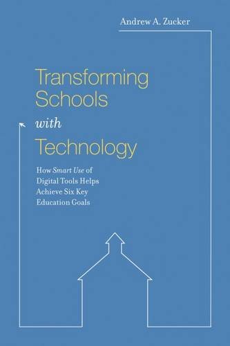transforming schools with technology how smart use of digital tools helps achieve six key education goals