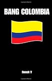Bang Colombia: Textbook On How To Sleep With Colombian Women (Volume 1)