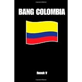 Bang Colombia: Textbook On How To Sleep With Colombian Women (Volume 1)