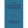 The Capacitor Handbook: A Comprehensive Guide For Correct Component Selection In All Circuit Applications. Know What To Use When And Where.