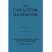 The Capacitor Handbook: A Comprehensive Guide For Correct Component Selection In All Circuit Applications. Know What To Use When And Where.