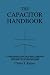 The Capacitor Handbook: A Comprehensive Guide For Correct Component Selection In All Circuit Applications. Know What To Use When And Where.