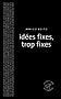 Id�es fixes, trop fixes
