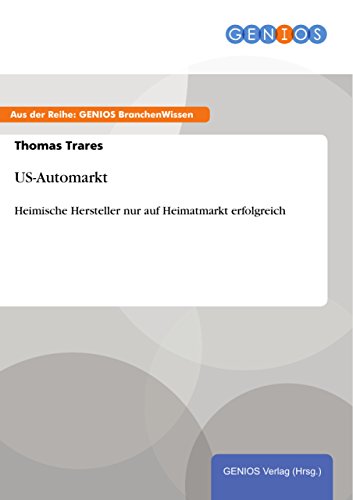 US-Automarkt: Heimische Hersteller nur auf Heimatmarkt erfolgreich (German Edition)