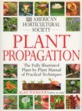 American Horticultural Society Plant Propagation: The Fully Illustrated Plant-by-Plant Manual of Practical Techniques - 0789441160