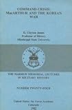 Command crisis: MacArthur and the Korean War (The Harmon memorial lectures in military history)
