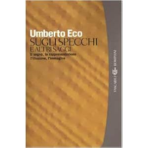 Sugli specchi e altri saggi. Il segno, la rappresentazione, l'illusione, l'immagine