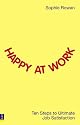 Happy at Work: Ten Steps to Ultimate Job Satisfaction