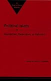 Political Islam : Revolution, Radicalism, or Reform