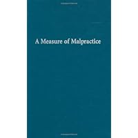 A Measure of Malpractice: Medical Injury, Malpractice Litigation, and Patient Compensation