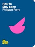 How to Stay Sane: The School of Life