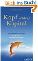 Kopf schl�gt Kapital. Die ganz andere Art, ein Unternehmen zu gr�nden. Von der Lust, ein Entrepreneur zu sein.