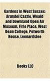 Gardens in West Sussex: Arundel Castle, Weald and Downland Open Air Museum, Firle Place, West Dean College, Petworth House, Leonardslee-