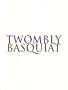 CY TWOMBLY AND JEAN-MICHEL BASQUIAT: PAINTINGS AND WORKS ON PAPER