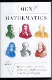 Men of Mathematics - The Lives and Achievements of the Great Mathematicians from Zeno to Poincare.
