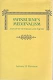 Swinburne's medievalism : a study in Victorian love poetry
