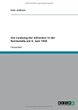 Die Landung der Alliierten in der Normandie am 6. Juni 1944