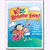Kids Breathe Free: A Parents Guide for Treating Children with Asthma