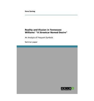 Reality and Illusion in Tennessee Williams' AaC--AA Streetcar Named Desire (Paperback) - Common
