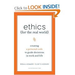 Ethics for the Real World: Creating a Personal Code to Guide Decisions in Work and Life