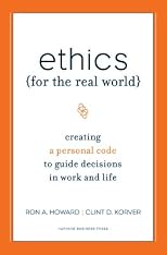 Ethics for the Real World: Creating a Personal Code to Guide Decisions in Work and Life