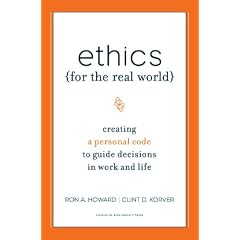 Ethics for the Real World: Creating a Personal Code to Guide Decisions in Work and Life