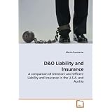 D&O Liability and Insurance: A comparison of Directors' and Officers' Liability and Insurance in the U.S.A. and Austria'