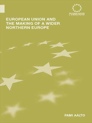 European Union and the Making of a Wider Northern Europe (Routledge Advances in European Politics)