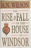 The Rise and Fall of the House of Windsor