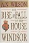 The Rise and Fall of the House of Windsor