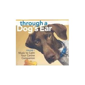 Through a Dog's Ear: Music to Calm Your Canine Companion, Volume 1