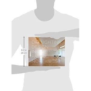 Daylighting Design in the Pacific Northwest (Sustainable Design Solutions from the Pacific Northwest)