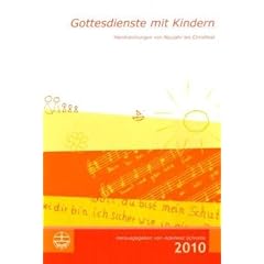 Gottesdienste mit Kindern 2010: Handreichungen von Neujahr bis Christfest 2010