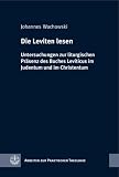 Die Leviten lesen: Untersuchungen zur liturgischen Pr�senz des Buches Leviticus im Judentum und im Christentum. Arbeiten zur Praktischen Theologie 36 - Johannes Wachowski