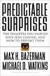 Predictable Surprises: The Disasters You Should Have Seen Coming, and How to Prevent Them (Leadership for the Common Good)