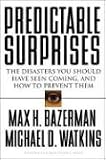 Predictable Surprises: The Disasters You Should Have Seen Coming, and How to Prevent Them (Leadership for the Common Good)