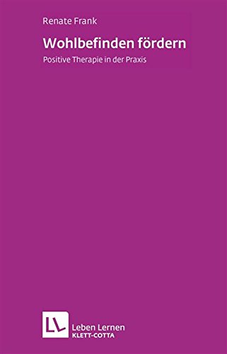 Download Wohlbefinden fördern: Positive Therapie in der Praxis (Leben lernen 227) Download Wohlbefinden fördern: Positive Therapie in der Praxis (Leben lernen 227)