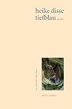 tiefblau: gedichte - Heike Disse