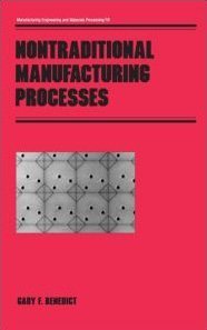 nontraditional manufacturing processes manufacturing engineering and materials processing