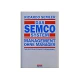 Das Semco System: Management ohne Manager. Das neue revolution�re F�hrungsmodell