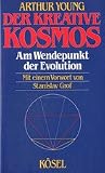 Der kreative Kosmos - Am Wendepunkt der Evolution - Arthur Young