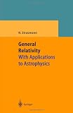 General Relativity: With Applications to Astrophysics (Theoretical and Mathematical Physics)