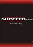Succeed as a leader : become the boss from heaven not hell