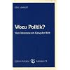 Wozu Politik?: Vom Interesse am Gang der Welt