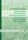 Krisen bewältigen, Stabilität erhalten, Veränderungen ermöglichen: Ein Handbuch zur Gruppenmoderation und zur Selbsthilfe