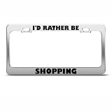 Id Rather Be Shopping Metal License Plate Frame Tag Holder