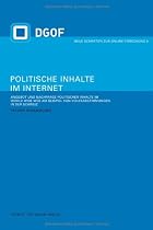 Politische Inhalte im Internet. Angebot und Nachfrage politischer Inhalte im World Wide Web am Beispiel von Volksabstimmungen in der Schweiz