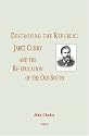 Destroying the Republic: Jabez Curry And the Re-education of the Old South